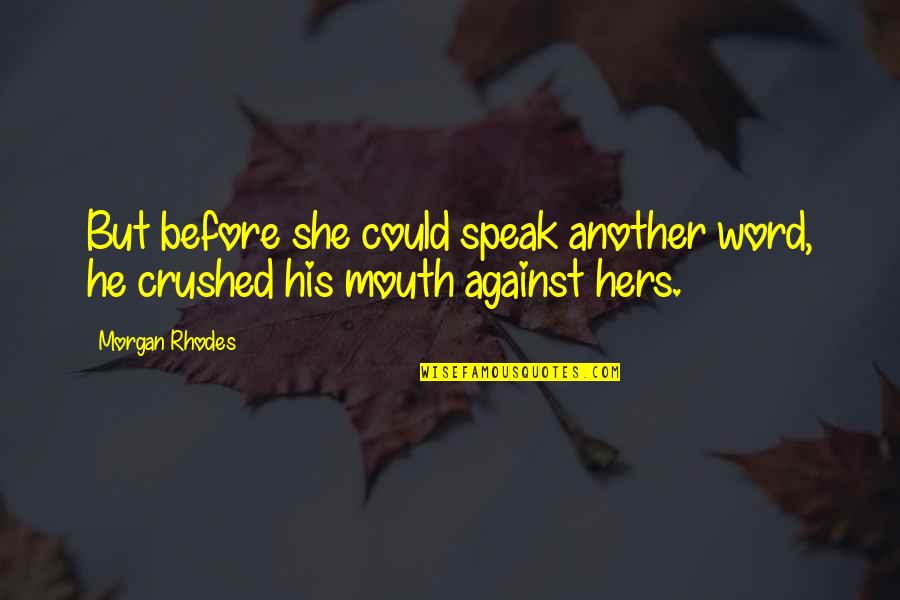 Conform To Society Quotes By Morgan Rhodes: But before she could speak another word, he