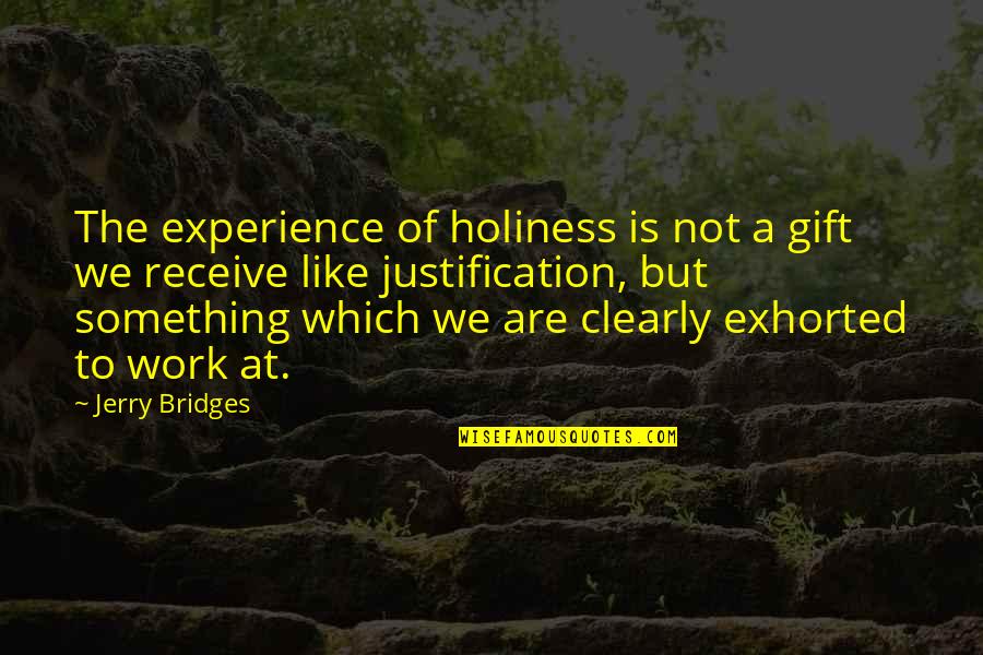 Conformability Quotes By Jerry Bridges: The experience of holiness is not a gift