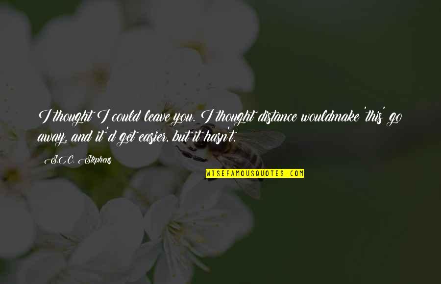 Conformado De Metales Quotes By S.C. Stephens: I thought I could leave you. I thought Conformado De Metales Quotes By S.C. Stephens: I thought I could leave you. I thought