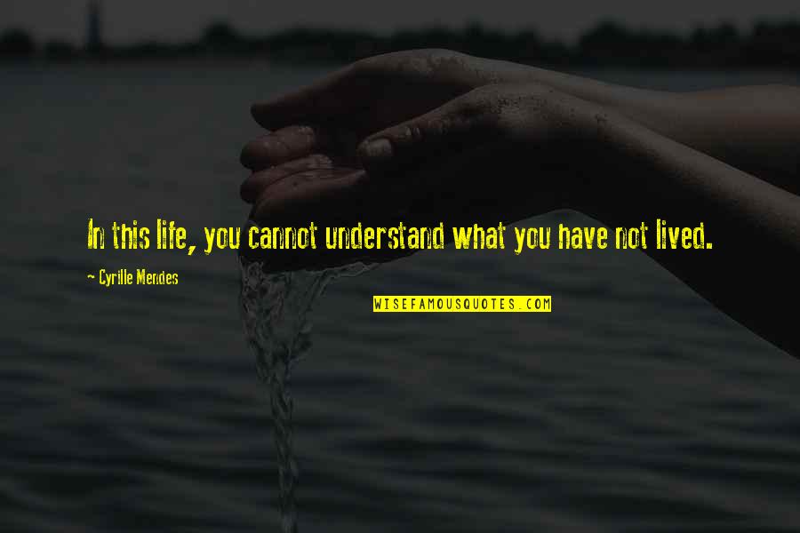 Conformador Quotes By Cyrille Mendes: In this life, you cannot understand what you