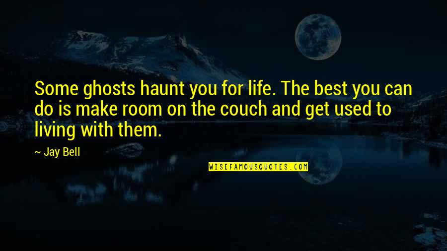Conformador Quotes By Jay Bell: Some ghosts haunt you for life. The best