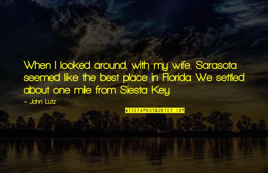 Conformador Quotes By John Lutz: When I looked around, with my wife, Sarasota