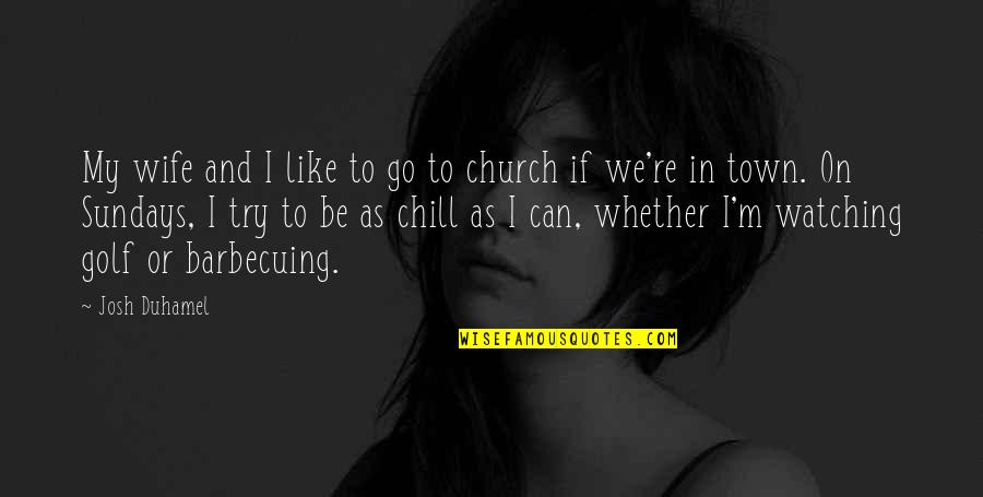 Conformador Quotes By Josh Duhamel: My wife and I like to go to