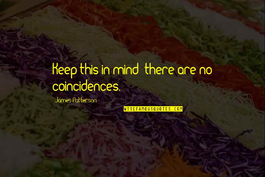 Conformal Projection Quotes By James Patterson: Keep this in mind: there are no coincidences. Conformal Projection Quotes By James Patterson: Keep this in mind: there are no coincidences.