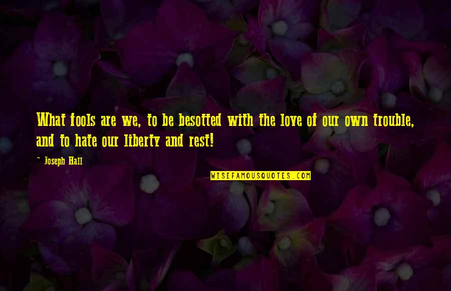 Conforman Quotes By Joseph Hall: What fools are we, to be besotted with Conforman Quotes By Joseph Hall: What fools are we, to be besotted with