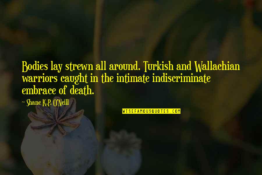 Conformes Significado Quotes By Shane K.P. O'Neill: Bodies lay strewn all around. Turkish and Wallachian Conformes Significado Quotes By Shane K.P. O'Neill: Bodies lay strewn all around. Turkish and Wallachian