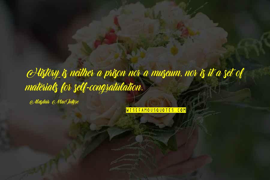 Conformidade Em Quotes By Alasdair MacIntyre: History is neither a prison nor a museum, Conformidade Em Quotes By Alasdair MacIntyre: History is neither a prison nor a museum,