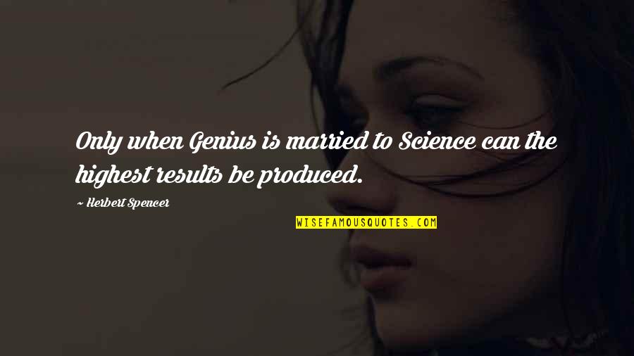 Conformidades Quotes By Herbert Spencer: Only when Genius is married to Science can