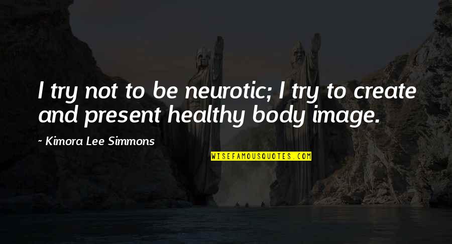 Conformidades Quotes By Kimora Lee Simmons: I try not to be neurotic; I try