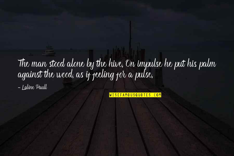 Conformidades Quotes By Laline Paull: The man stood alone by the hive. On