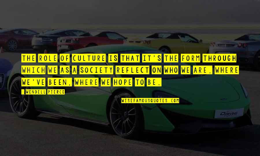 Conformidades Quotes By Wendell Pierce: The role of culture is that it's the