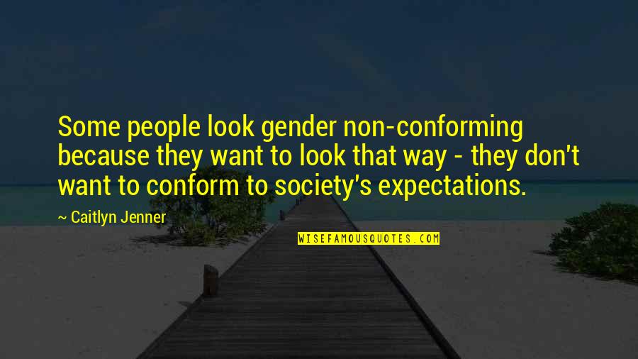 Conforming Quotes By Caitlyn Jenner: Some people look gender non-conforming because they want