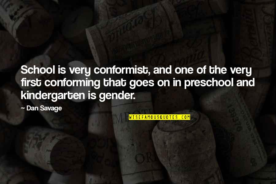 Conforming Quotes By Dan Savage: School is very conformist, and one of the