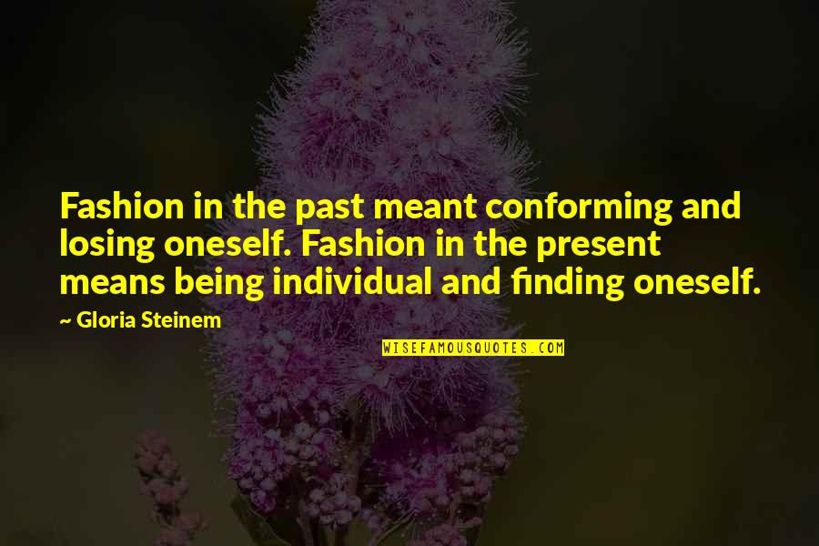 Conforming Quotes By Gloria Steinem: Fashion in the past meant conforming and losing Conforming Quotes By Gloria Steinem: Fashion in the past meant conforming and losing