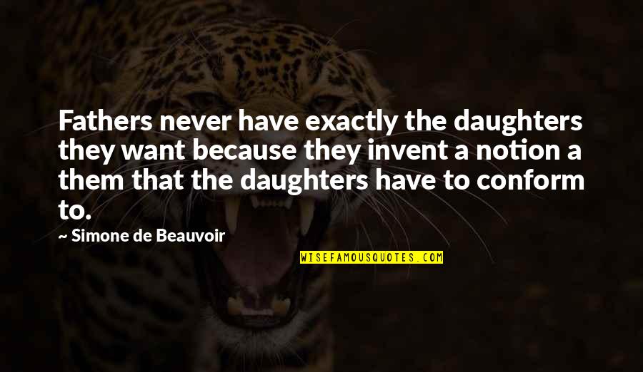 Conforming Quotes By Simone De Beauvoir: Fathers never have exactly the daughters they want