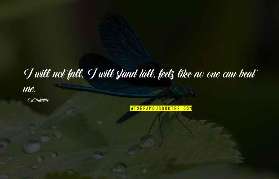Conforming Society Quotes By Eminem: I will not fall, I will stand tall,