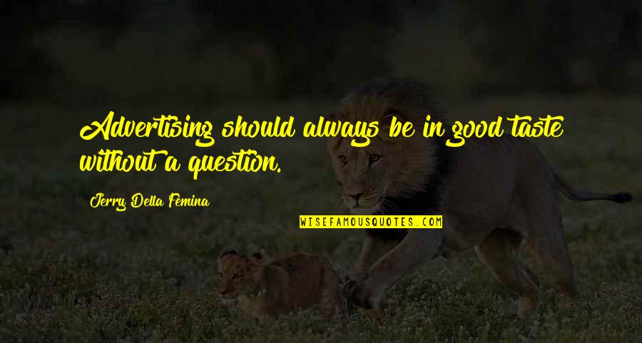 Conforming Society Quotes By Jerry Della Femina: Advertising should always be in good taste without