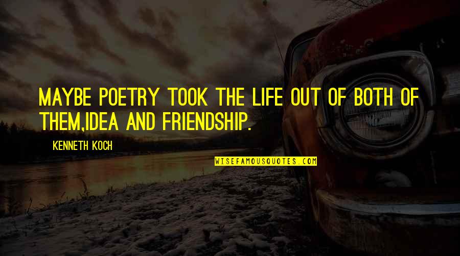 Conforming Society Quotes By Kenneth Koch: Maybe poetry took the life out of both
