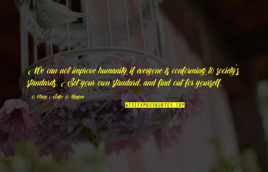 Conforming Society Quotes By Mary Sage Nguyen: We can not improve humanity if everyone is
