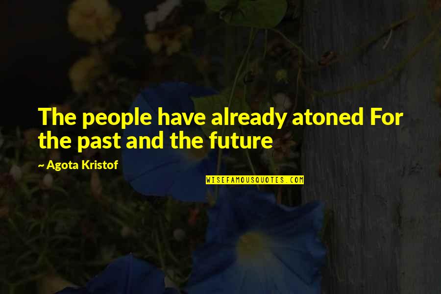 Conforming To Others Demands Quotes By Agota Kristof: The people have already atoned For the past