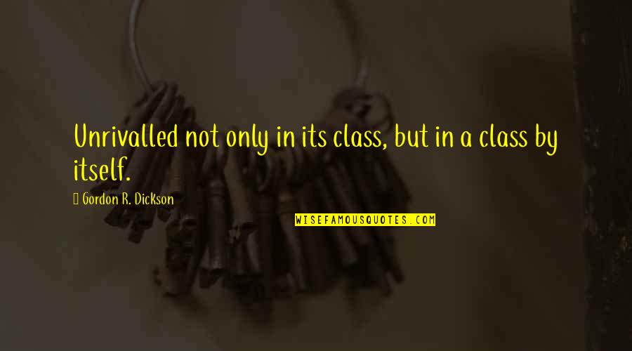 Conforming To Others Demands Quotes By Gordon R. Dickson: Unrivalled not only in its class, but in