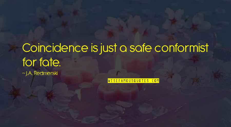 Conformist Quotes By J.A. Redmerski: Coincidence is just a safe conformist for fate.