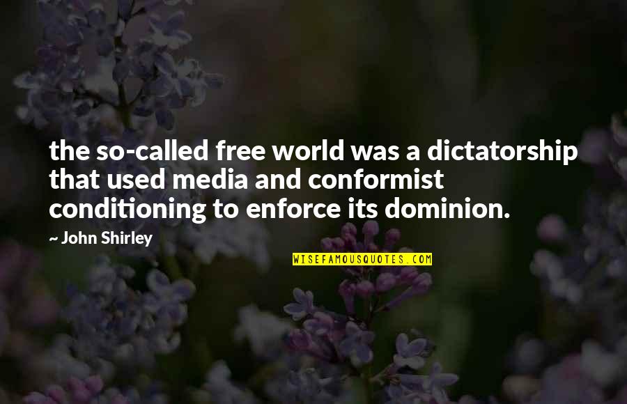 Conformist Quotes By John Shirley: the so-called free world was a dictatorship that