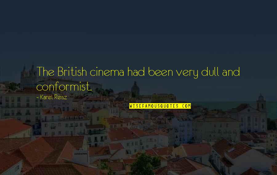 Conformist Quotes By Karel Reisz: The British cinema had been very dull and