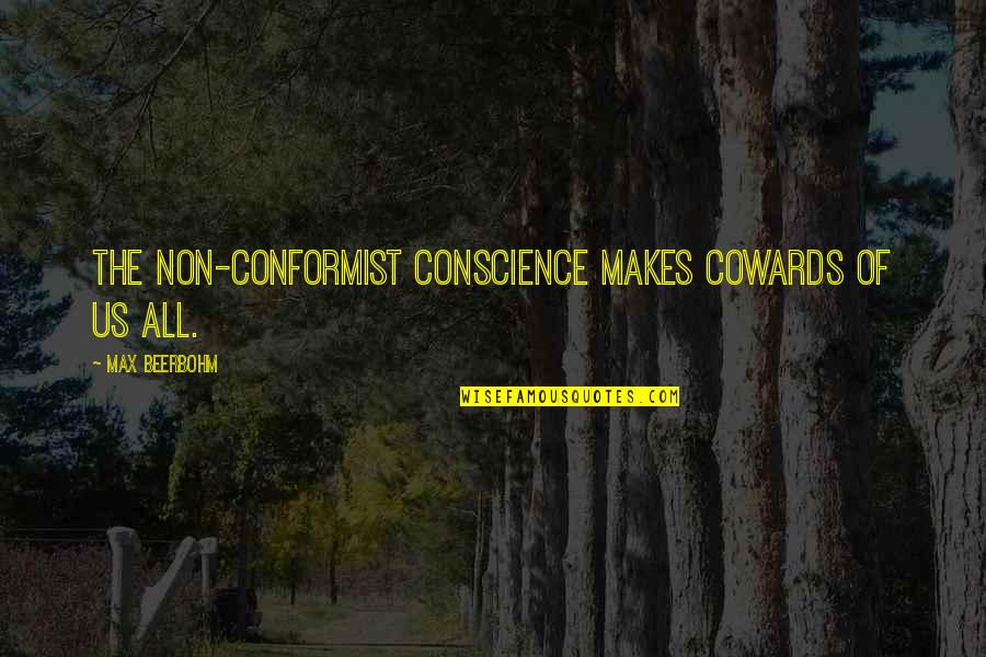 Conformist Quotes By Max Beerbohm: The Non-Conformist Conscience makes cowards of us all.