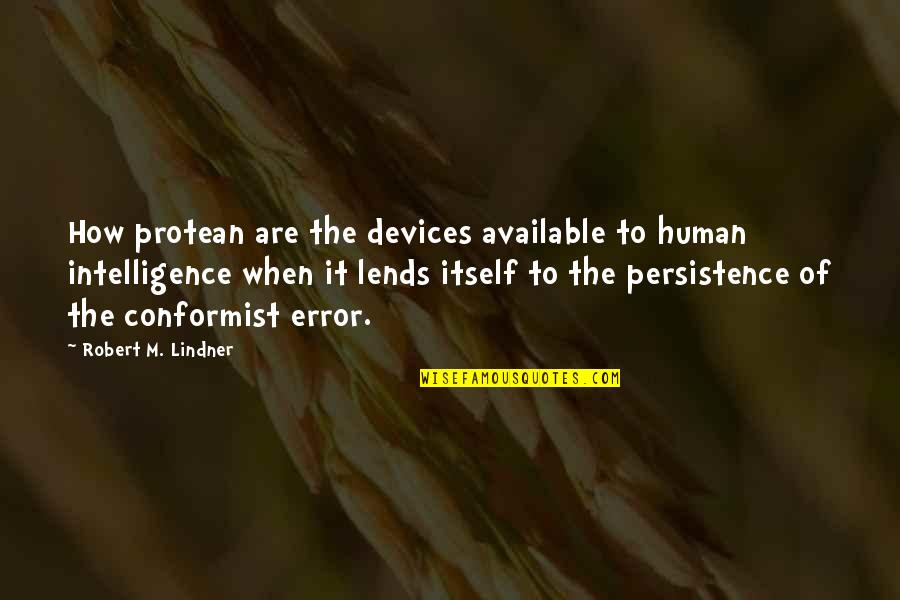 Conformist Quotes By Robert M. Lindner: How protean are the devices available to human