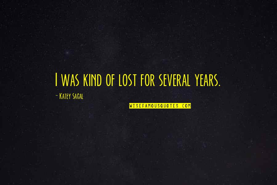 Conformist Society Quotes By Katey Sagal: I was kind of lost for several years.