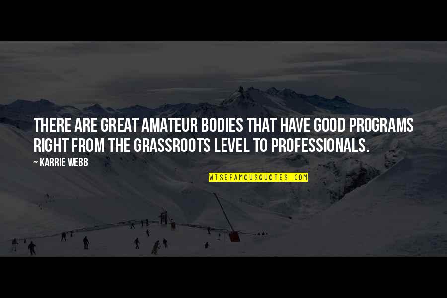 Conformista Movie Quotes By Karrie Webb: There are great amateur bodies that have good Conformista Movie Quotes By Karrie Webb: There are great amateur bodies that have good