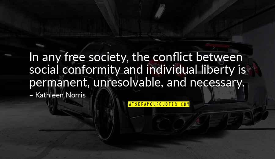 Conformity And Conflict Quotes By Kathleen Norris: In any free society, the conflict between social