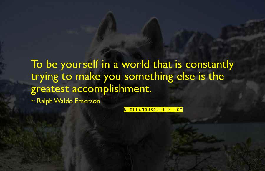 Conformity And Individuality Quotes By Ralph Waldo Emerson: To be yourself in a world that is