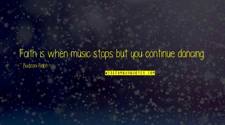 Conformity And Nonconformity Quotes By Rudzani Ralph: Faith is when music stops but you continue