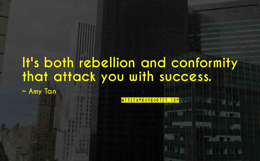 Conformity And Rebellion Quotes By Amy Tan: It's both rebellion and conformity that attack you