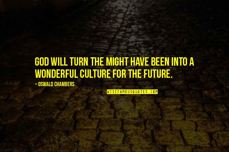 Conformity Anthem Quotes By Oswald Chambers: God will turn the might have been into