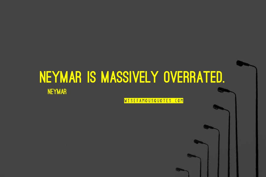 Conformity In Catcher In The Rye Quotes By Neymar: Neymar is massively overrated.