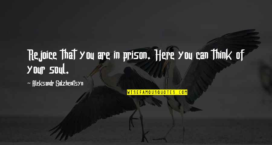 Conformity In Ender's Game Quotes By Aleksandr Solzhenitsyn: Rejoice that you are in prison. Here you