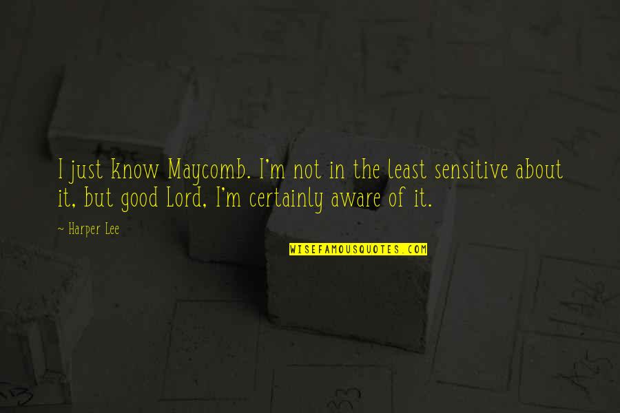 Conformity In Society Quotes By Harper Lee: I just know Maycomb. I'm not in the