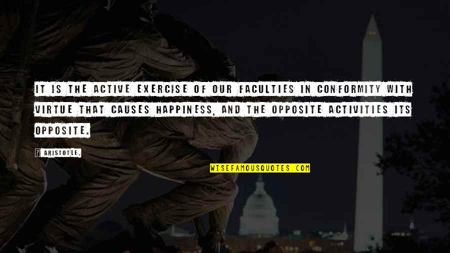 Conformity Quotes By Aristotle.: It is the active exercise of our faculties