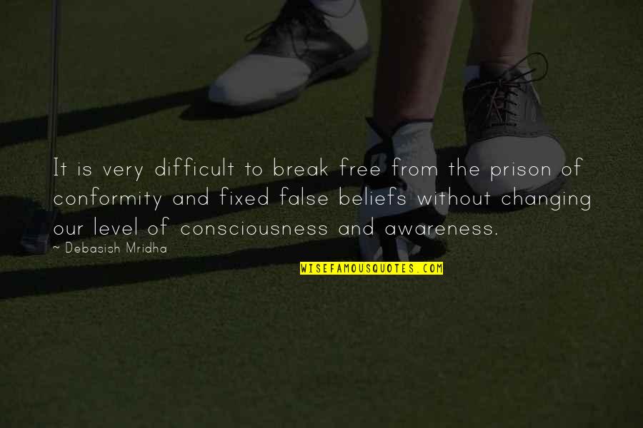 Conformity Quotes By Debasish Mridha: It is very difficult to break free from