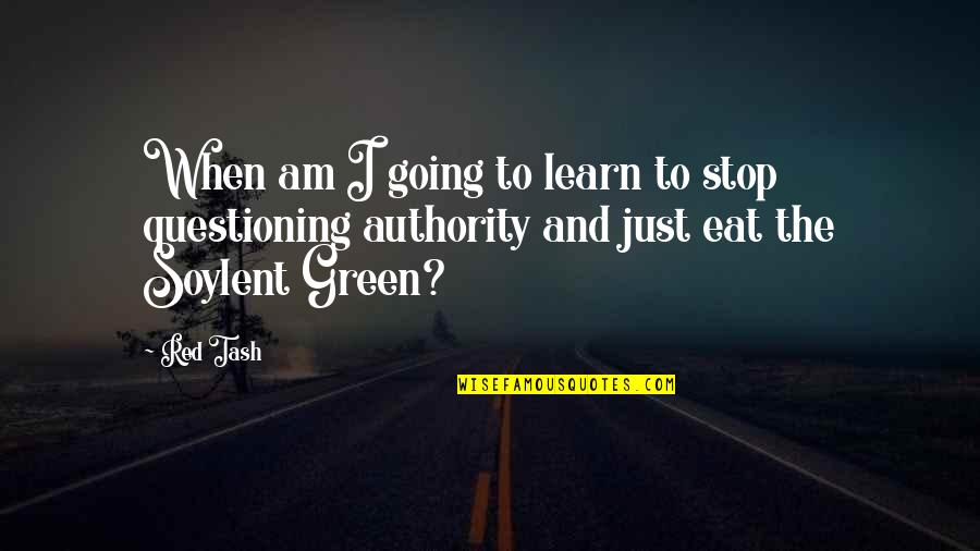 Conformity Quotes By Red Tash: When am I going to learn to stop