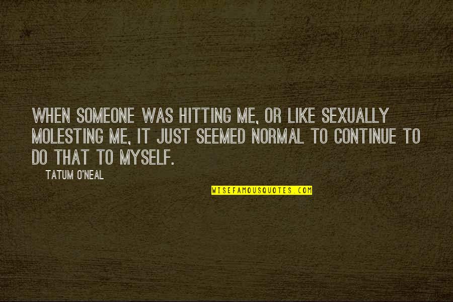 Conforms To Astm Quotes By Tatum O'Neal: When someone was hitting me, or like sexually