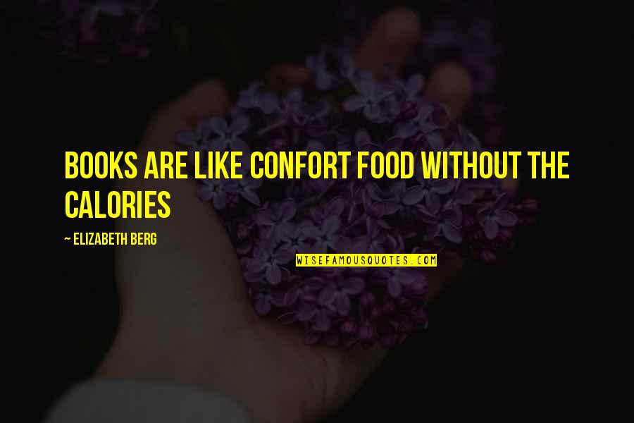 Confort Quotes By Elizabeth Berg: Books are like confort food without the calories