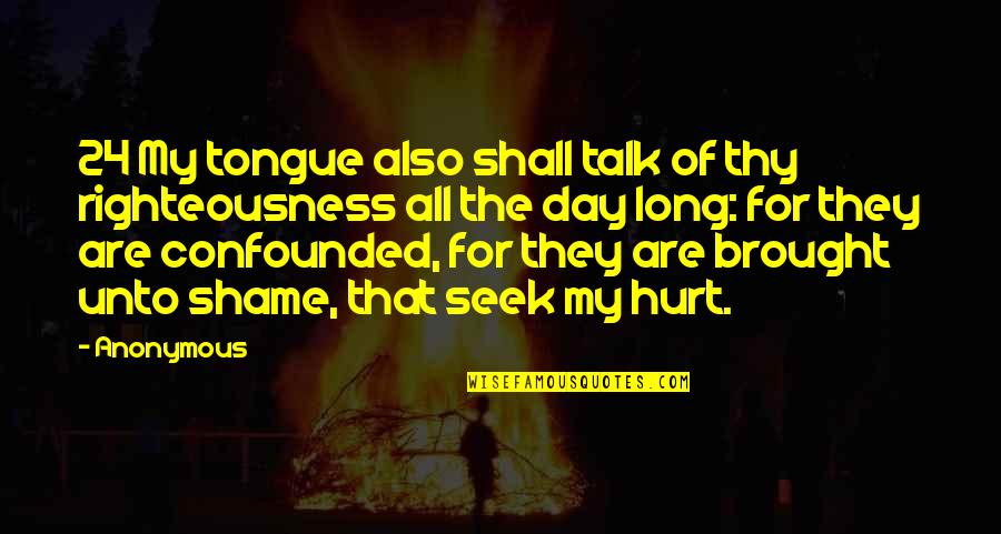 Confounded Quotes By Anonymous: 24 My tongue also shall talk of thy