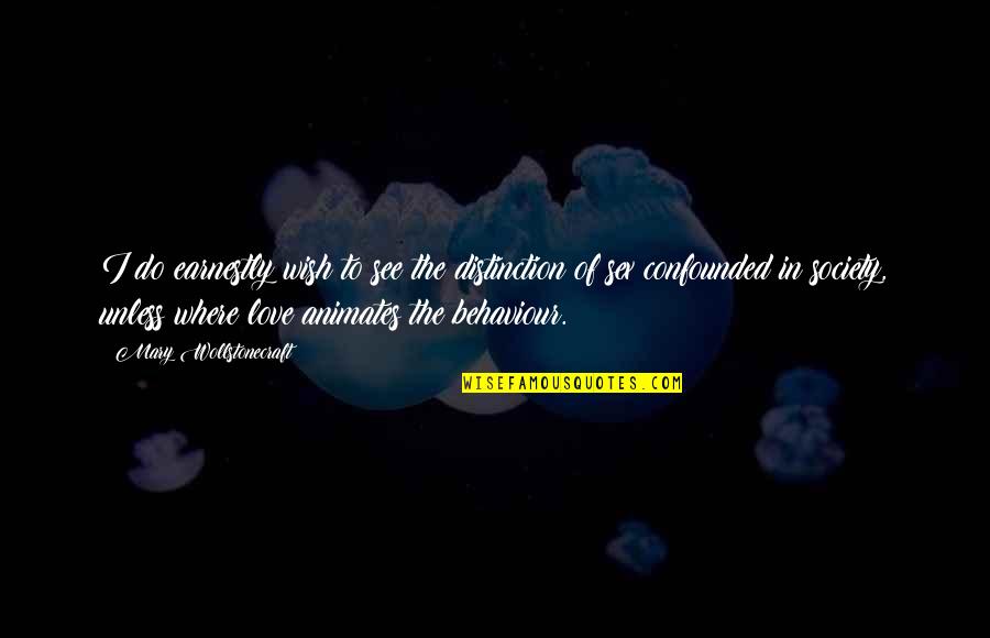 Confounded Quotes By Mary Wollstonecraft: I do earnestly wish to see the distinction