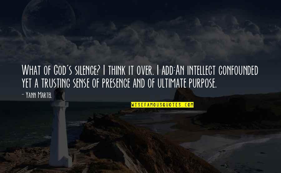 Confounded Quotes By Yann Martel: What of God's silence? I think it over.