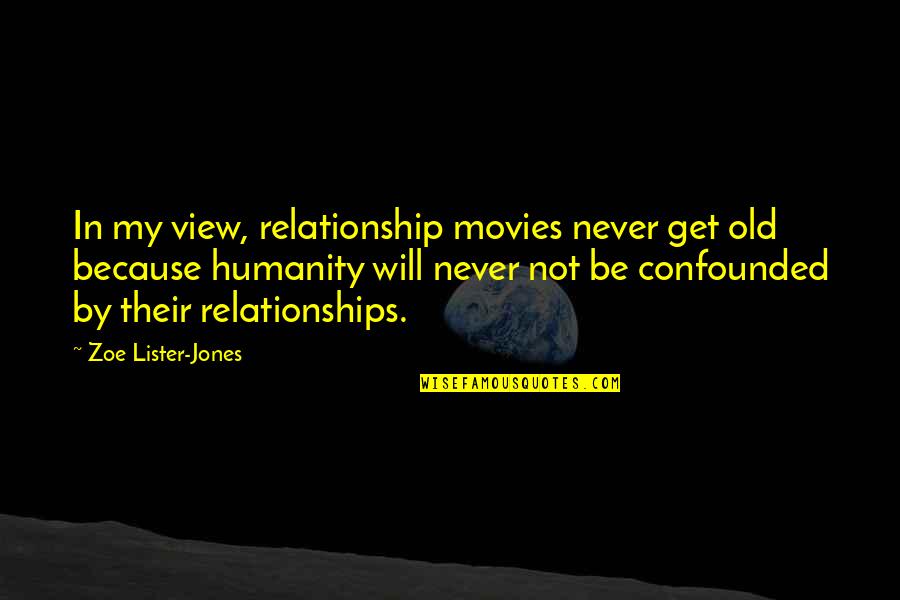 Confounded Quotes By Zoe Lister-Jones: In my view, relationship movies never get old