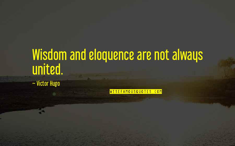 Confoundedly Quotes By Victor Hugo: Wisdom and eloquence are not always united.